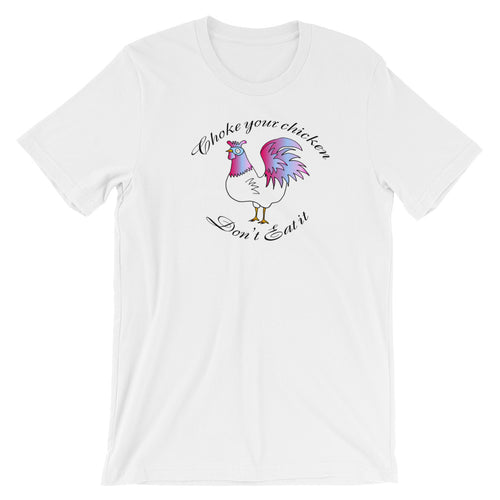 Choke Your Chicken! - Short-Sleeve  T-Shirt