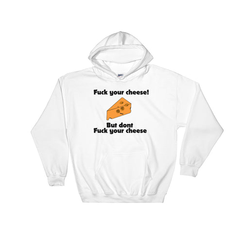 Fuck Cheese - White Hooded Sweatshirt